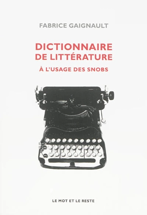 Dictionnaire de littérature à l'usage des snobs - Fabrice Gaignault