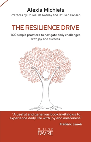 The resilience drive : 100 simple practices to navigate daily challenges with joy and success - Alexia Michiels