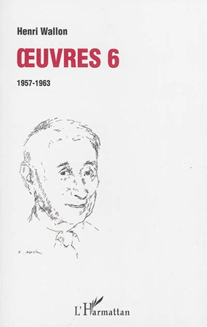 Oeuvres. Vol. 6. 1957-1963 - Henri Wallon
