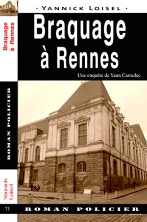 Une enquête de Yann Carradec. Braquage à Rennes - Yannick Loisel