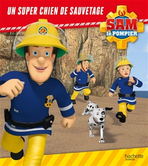 Sam le pompier. Un super chien de sauvetage