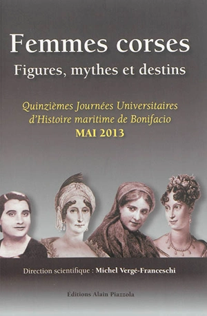 Femmes corses : figures, mythes et destins - Journées universitaires d'histoire maritime de Bonifacio (15 ; 2013)