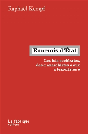 Ennemis d'Etat : les lois scélérates, des anarchistes aux terroristes - Raphaël Kempf