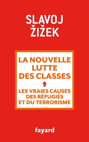 La nouvelle lutte des classes : les vraies causes des réfugiés et du terrorisme - Slavoj Zizek