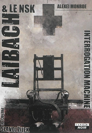Laibach & le NSK : interrogation machine - Alexei Monroe