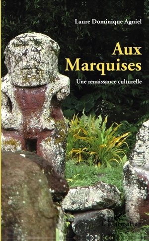 Aux Marquises : une renaissance culturelle - Dominique Agniel