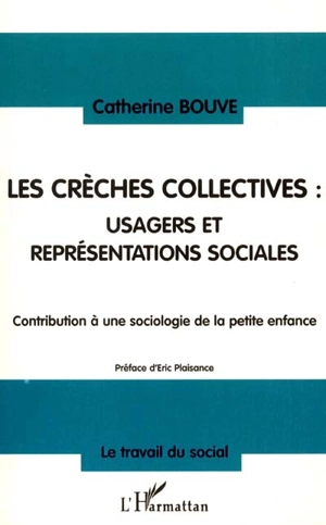 Les crèches collectives : usagers et représentations sociales : contribution à une sociologie de la petite enfance - Catherine Bouve