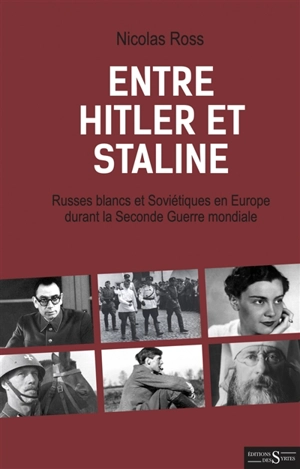 Entre Hitler et Staline : Russes blancs et Soviétiques en Europe durant la Seconde Guerre mondiale - Nicolas Ross