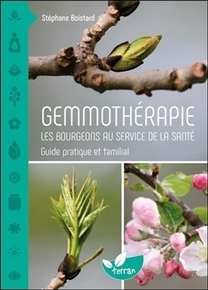 Gemmothérapie : les bourgeons au service de la santé : guide pratique et familial - Stéphane Boistard