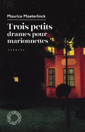 Trois petits drames pour marionnettes : théâtre - Maurice Maeterlinck