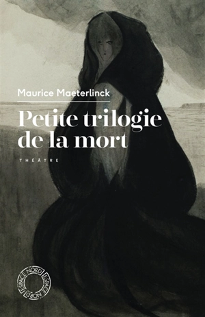 Petite trilogie de la mort : théâtre - Maurice Maeterlinck