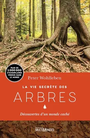 La vie secrète des arbres : découvertes d'un monde caché - Peter Wohlleben