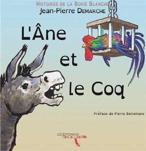 Histoires de la Borie Blanche : l'âne et le coq - Jean-Pierre Demarche