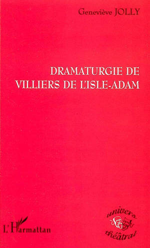 Dramaturgie de Villiers de L'Isle-Adam - Geneviève Jolly