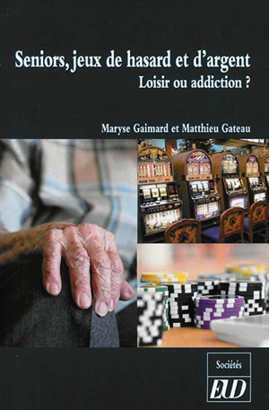 Seniors, jeux de hasard et d'argent : loisir ou addiction ? - Maryse Gaimard