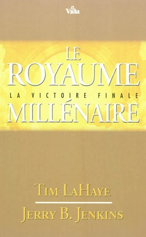 Les survivants de l'Apocalypse. Vol. 16. Le royaume millénaire : la victoire finale - Tim LaHaye