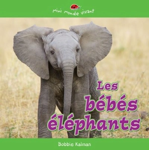 Les bébés éléphants - Bobbie Kalman