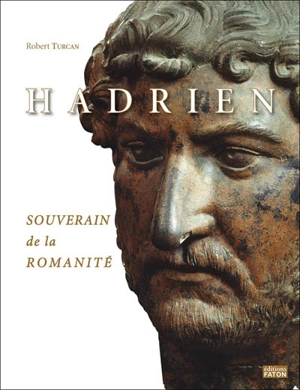 Hadrien, souverain de la romanité - Robert Turcan