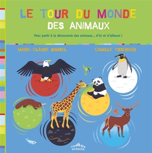 Le tour du monde des animaux : pour partir à la découverte des animaux... d'ici et d'ailleurs ! - Marie-Claude Bomsel