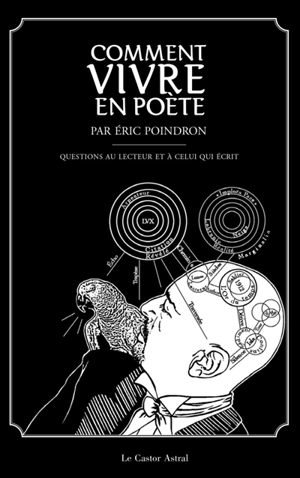 Comment vivre en poète : 300 questions au lecteur et à celui qui écrit - Eric Poindron