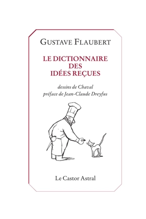 Le dictionnaire des idées reçues : et le catalogue des idées chic - Gustave Flaubert