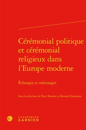 Cérémonial politique et cérémonial religieux dans l'Europe moderne : échanges et métissages