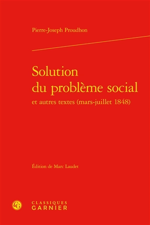 Solution du problème social : et autres textes (mars-juillet 1848) - Pierre-Joseph Proudhon