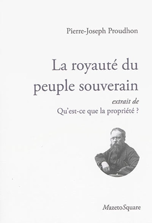 La royauté du peuple souverain : extrait de Qu'est-ce que la propriété ? - Pierre-Joseph Proudhon