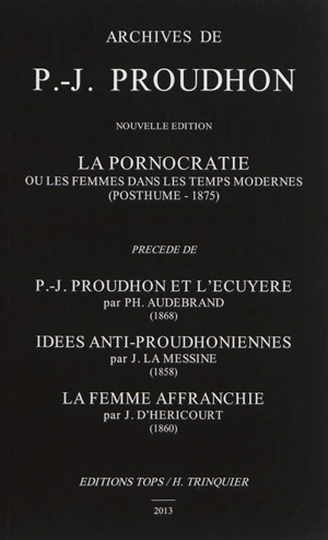 La pornocratie ou Les femmes dans les temps modernes (posthume-1875). P.-J. Proudhon et l'écuyère. Idées anti-proudhoniennes - Pierre-Joseph Proudhon