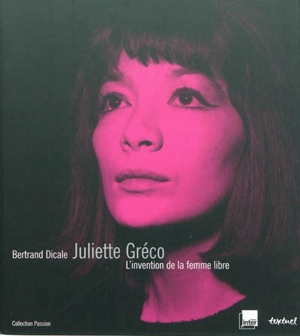Juliette Gréco : l'invention de la femme libre - Bertrand Dicale