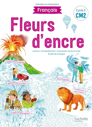 Fleurs d'encre, français CM2, cycle 3 : lecture, compréhension, expression écrite et orale, étude de la langue : conforme aux programmes - Chantal Bertagna