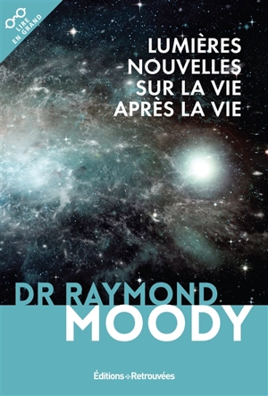 Lumières nouvelles sur la vie après la vie - Raymond A. Moody