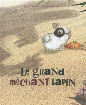 Le grand méchant lapin - Ingrid Chabbert