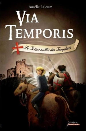 Via temporis. Vol. 2. Le trésor oublié des Templiers - Aurélie Laloum