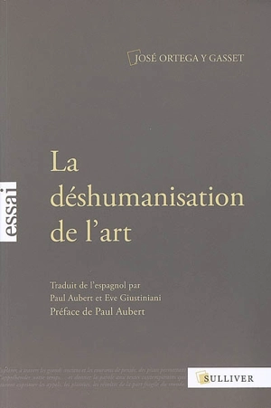 La déshumanisation de l'art. Idées sur le roman. L'art au présent et au passé - José Ortega y Gasset