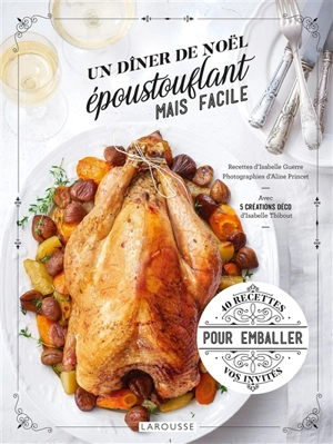 Un dîner de Noël époustouflant mais facile : 40 recettes pour emballer vos invités - Isabelle Guerre