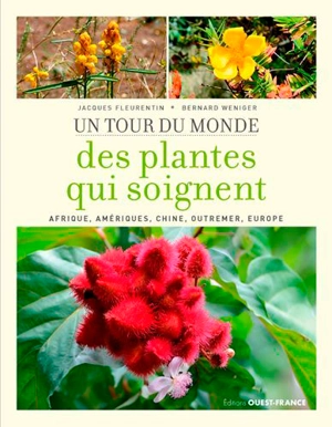 Un tour du monde des plantes qui soignent : Afrique, Amériques, Chine, Outremer, Europe - Jacques Fleurentin