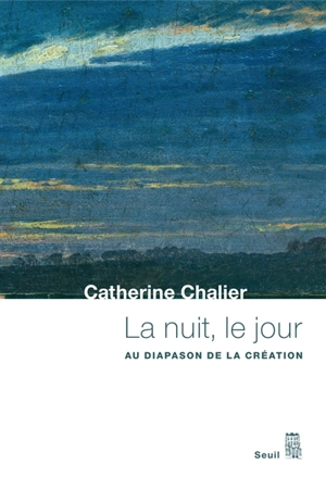 La nuit, le jour : au diapason de la création - Catherine Chalier