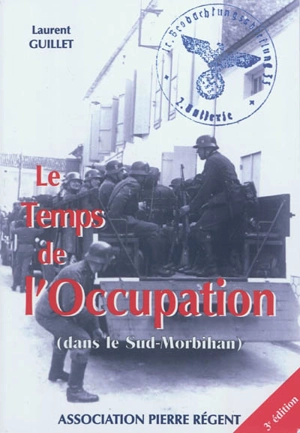 Le temps de l'Occupation : dans le Sud-Morbihan - Laurent Guillet