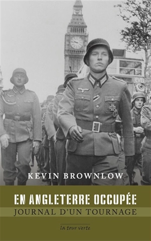 En Angleterre occupée : journal d'un tournage - Kevin Brownlow