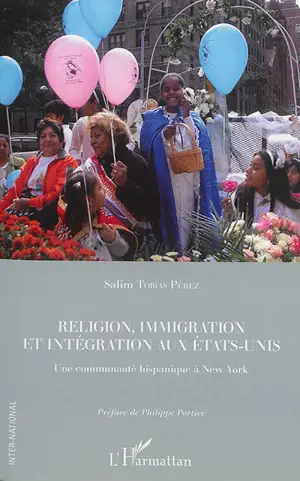 Religion, immigration et intégration aux Etats-Unis : une communauté hispanique à New York - Salim Tobias Pérez