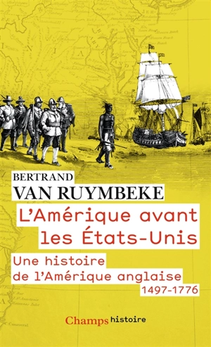 L'Amérique avant les Etats-Unis : une histoire de l'Amérique anglaise, 1497-1776 - Bertrand Van Ruymbeke