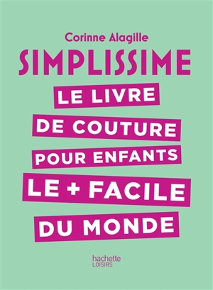 Simplissime : le livre de couture pour enfants le + facile du monde - Corinne Alagille
