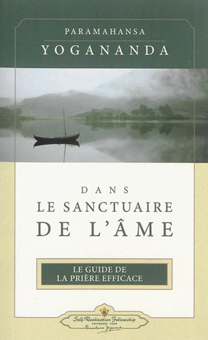 Dans le sanctuaire de l'âme : le guide de la prière efficace - Paramahansa Yogananda