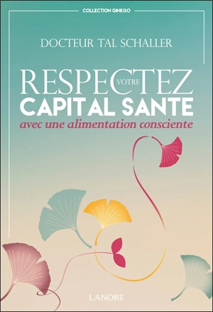 Respectez votre capital santé avec une alimentation consciente - Christian-Tal Schaller