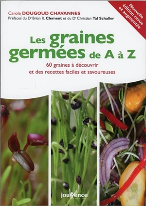 Les graines germées de A à Z : 60 graines à découvrir et des recettes faciles et savoureuses - Carole Dougoud Chavannes