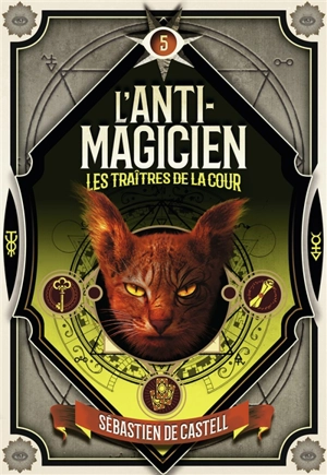 L'anti-magicien. Vol. 5. Les traîtres de la cour - Sebastien De Castell