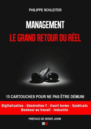 Management : le grand retour du réel : 15 cartouches pour ne pas être démuni - Philippe Schleiter