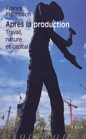 Après la production : travail, nature et capital - Franck Fischbach