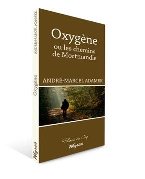 Oxygène ou Les chemins de Mortmandie - André-Marcel Adamek